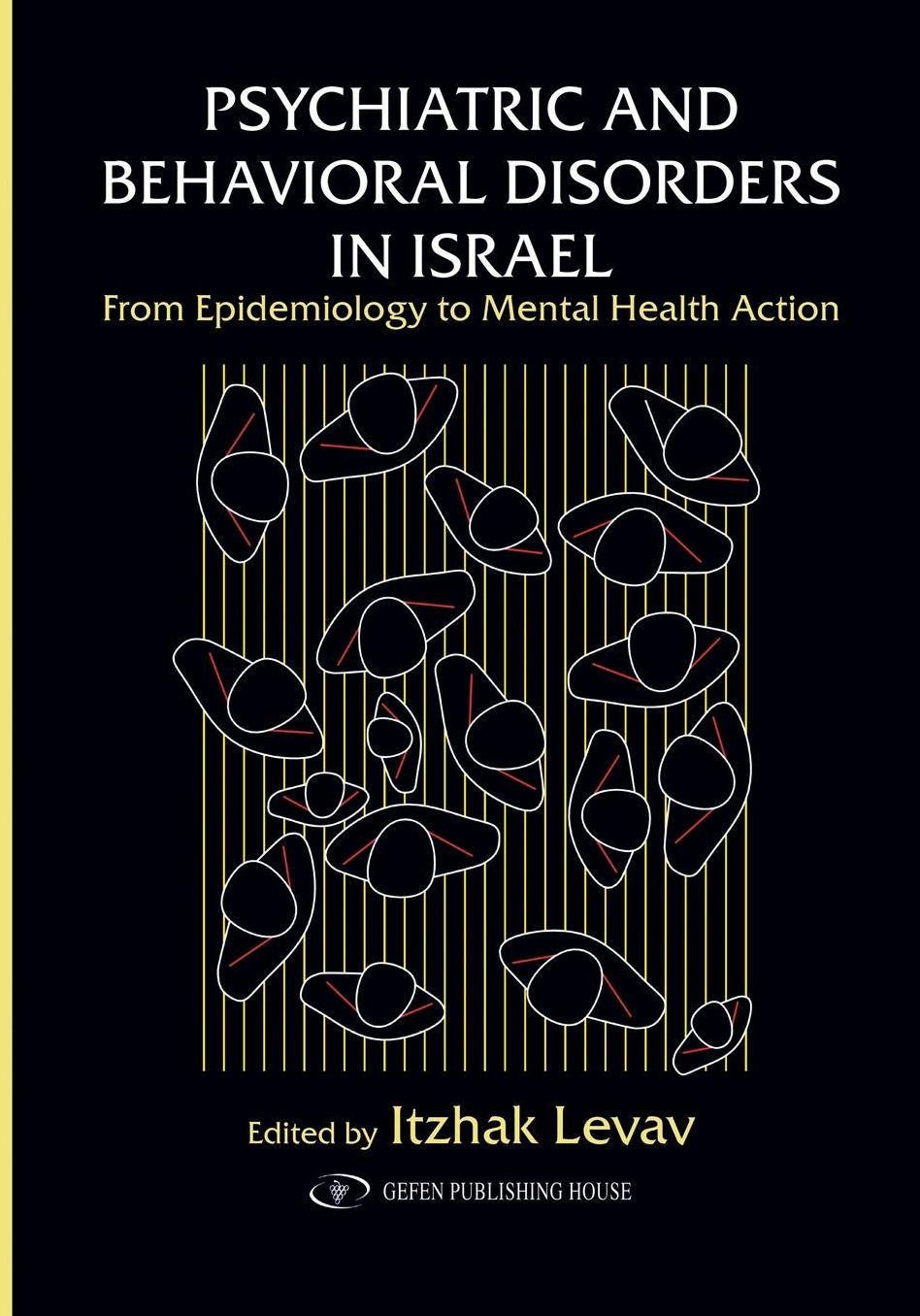 Psychiatric and Behavioral Disorders In Israel: From Epidemiology to Mental Health Action