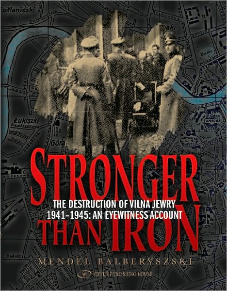 Stronger Than Iron - The Destruction of Vilna Jewry 19411