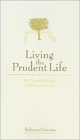 Living the Prudent Life: The Timeless Wisdom of Baltazar Gracian