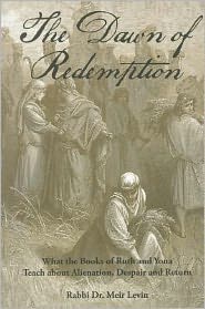 Dawn of Redemption: What the Books of Ruth & Yonah Teach about Alienation, Despair & Return