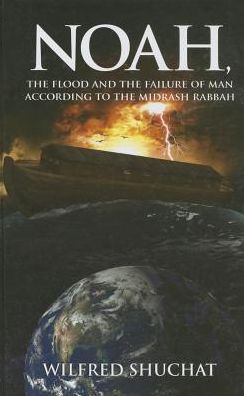 Noah, the Flood and the Failure of Man According to the Midrash Rabbah