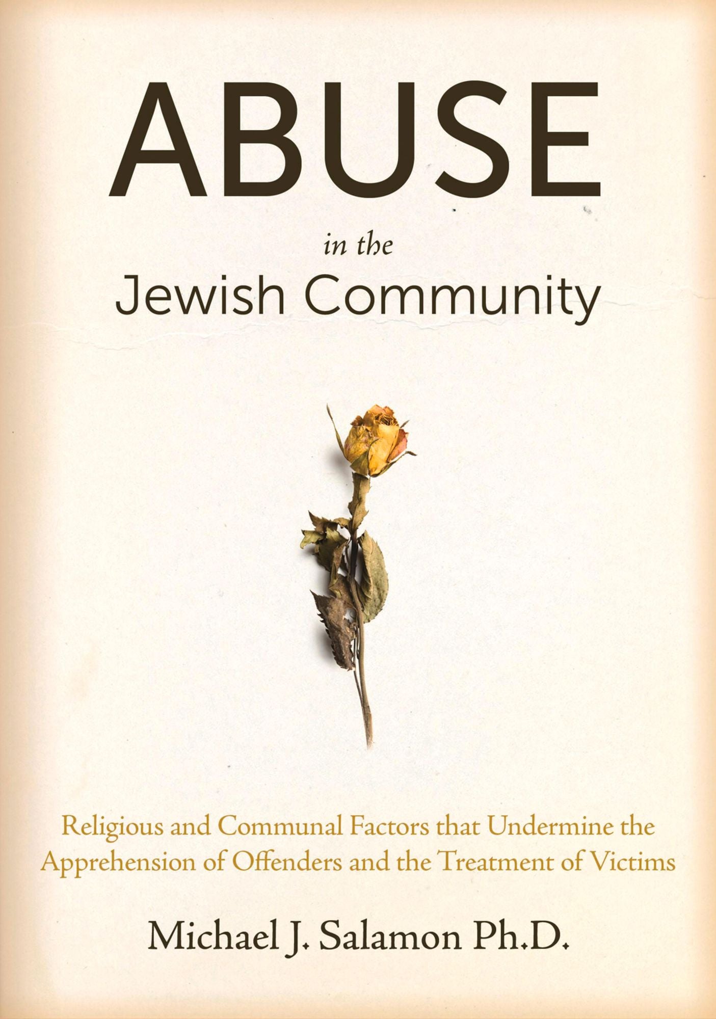 Abuse in the Jewish Community: Religious and Communal Factors that Undermine the Apprehension of Offenders and the Treatment of Victims