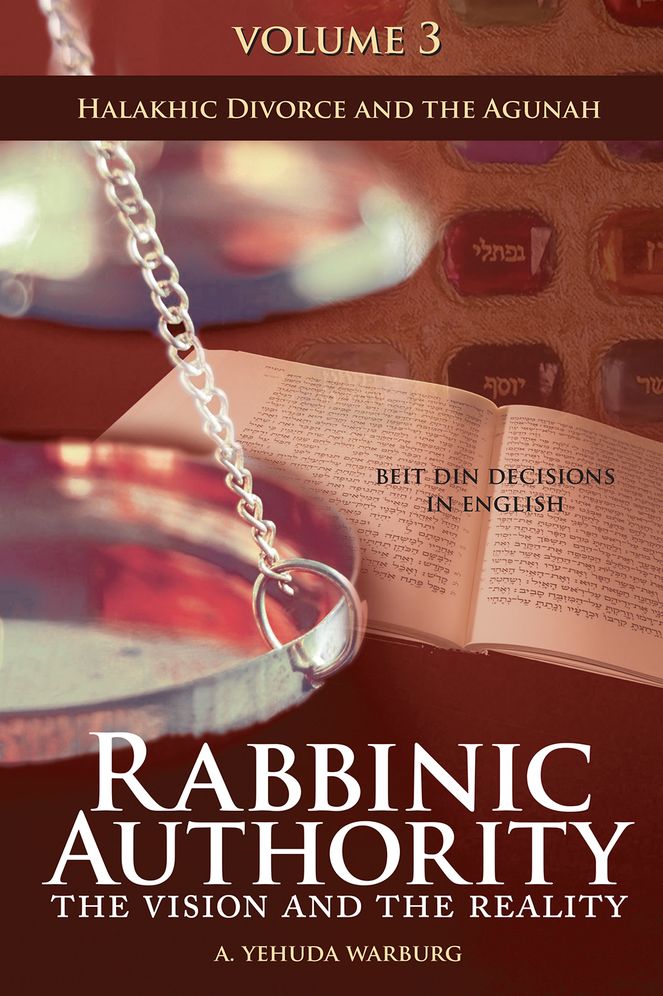 Rabbinic Authority, Volume 3: The Vision and the Reality, Beit Din Decisions in English - Halakhic Divorce and the Agunah