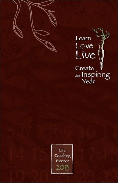 Learn Love Live 2013: Life Coaching Planner