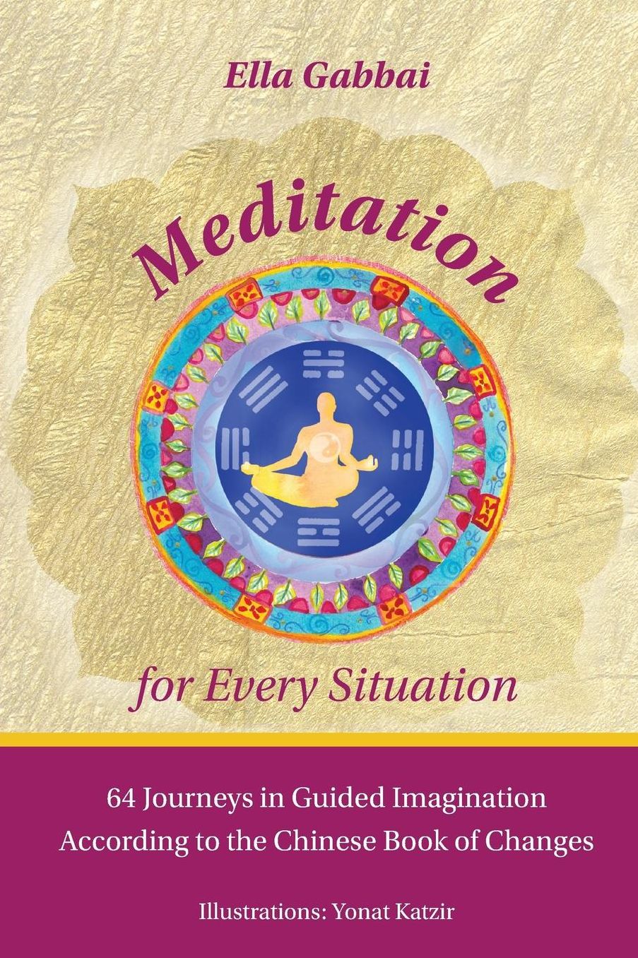 Meditation for Every Situation: 64 Journeys in Guided Imagination According to the Chinese Book of Changes