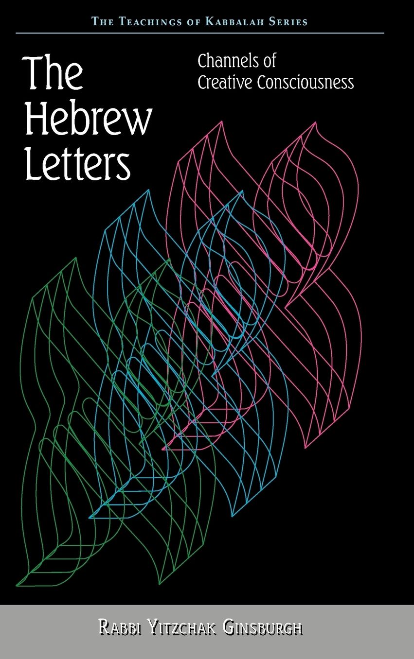 The Hebrew Letters: Channels of Creative Consciousness