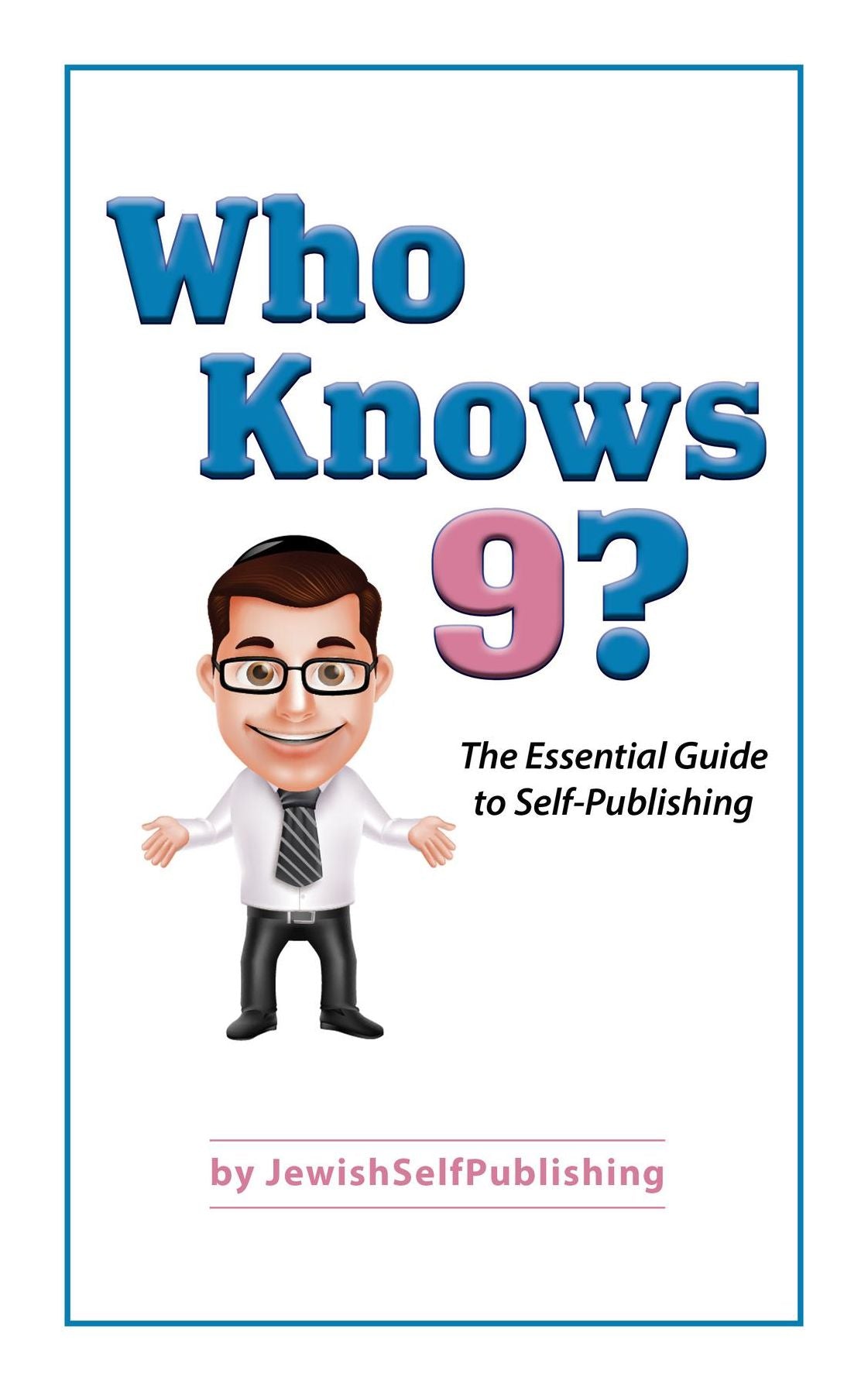Who Knows 9?: The Essential Guide to Self-Publishing