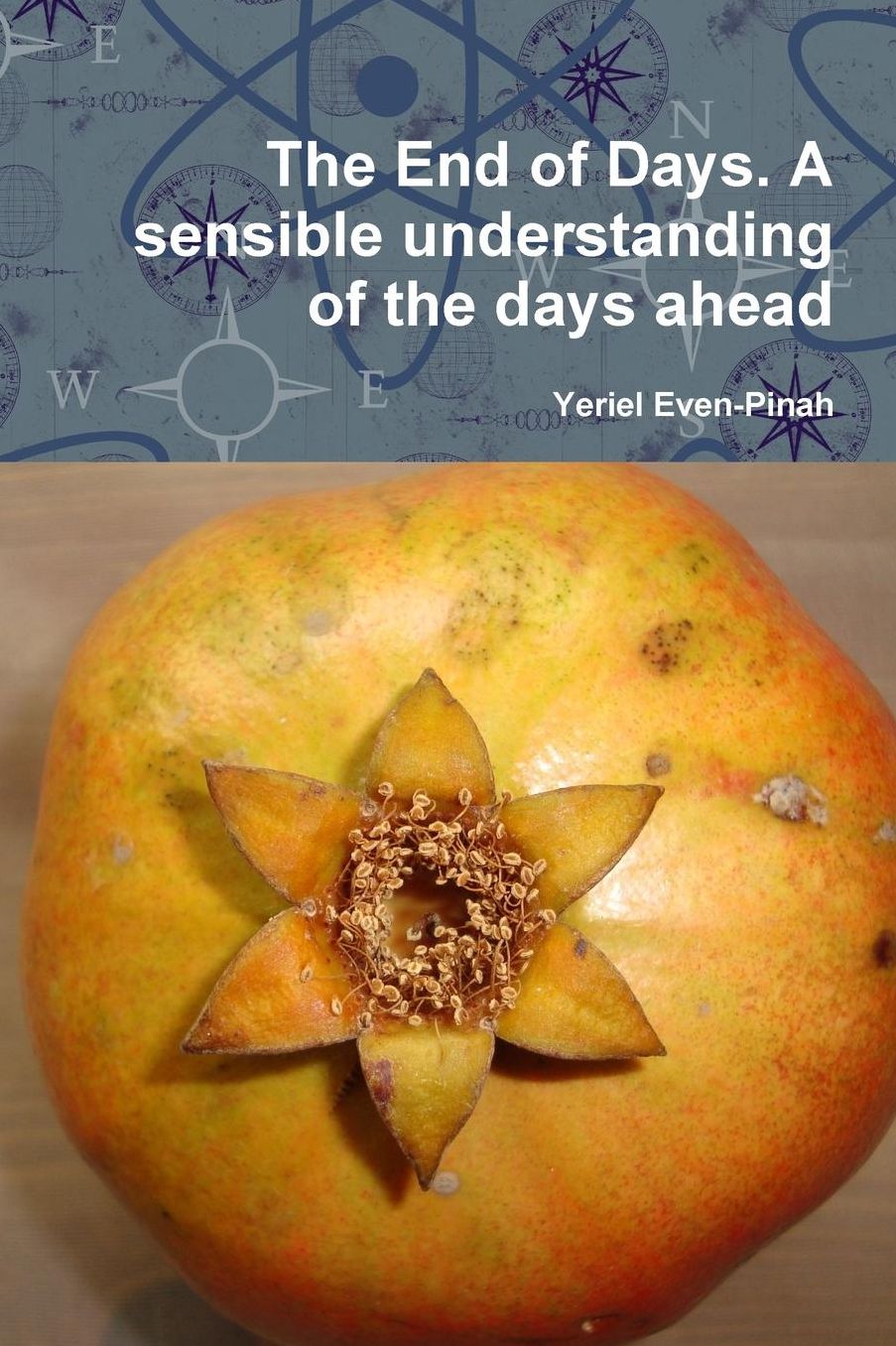The End of Days. A sensible understanding of the days ahead