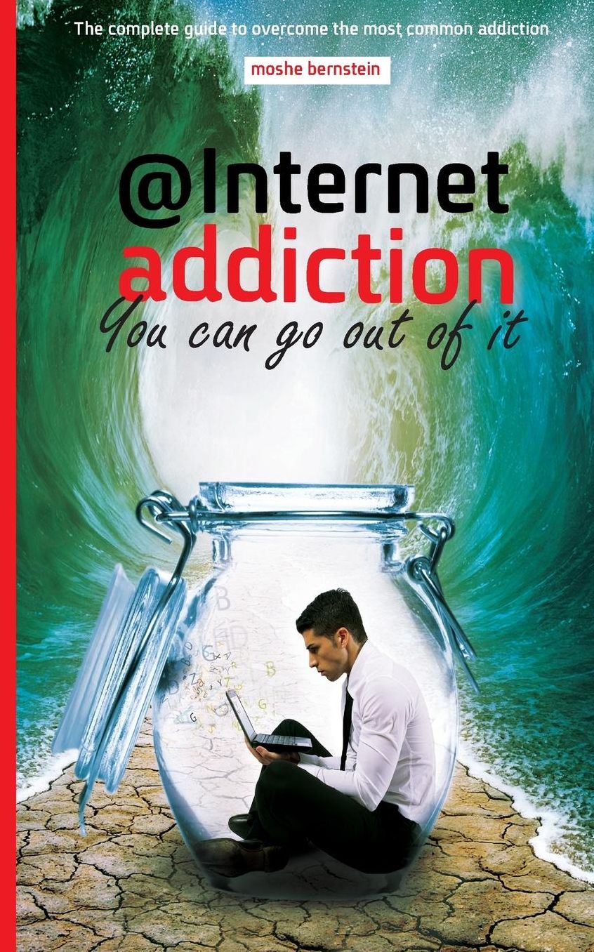 Internet Addiction: The Complete Guide for Dealing with the Most Common Addiction