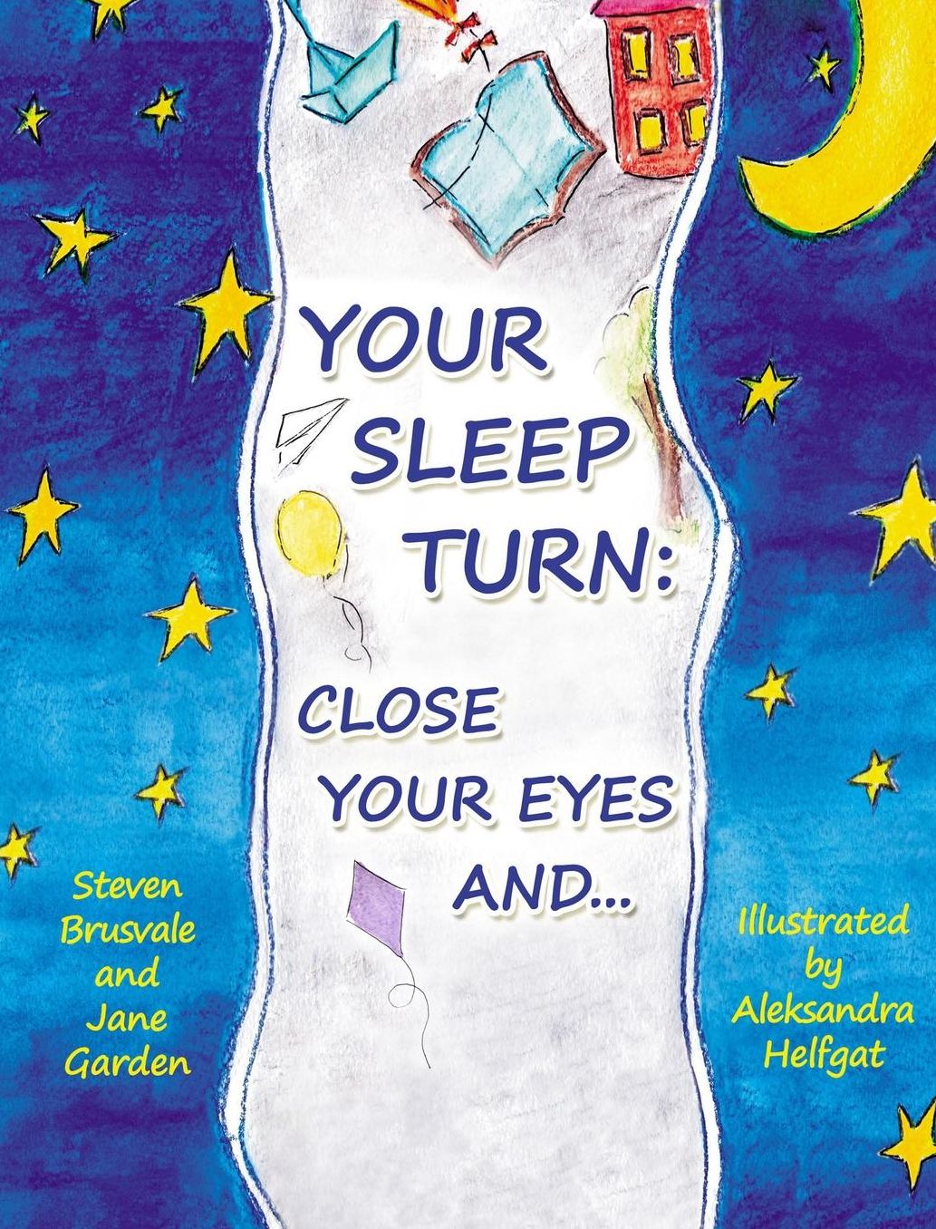 Your Sleep Turn: Close Your Eyes and...: Bedtime Book. Getting Your Child to Sleep with Lullaby-like Words and Tender Painting