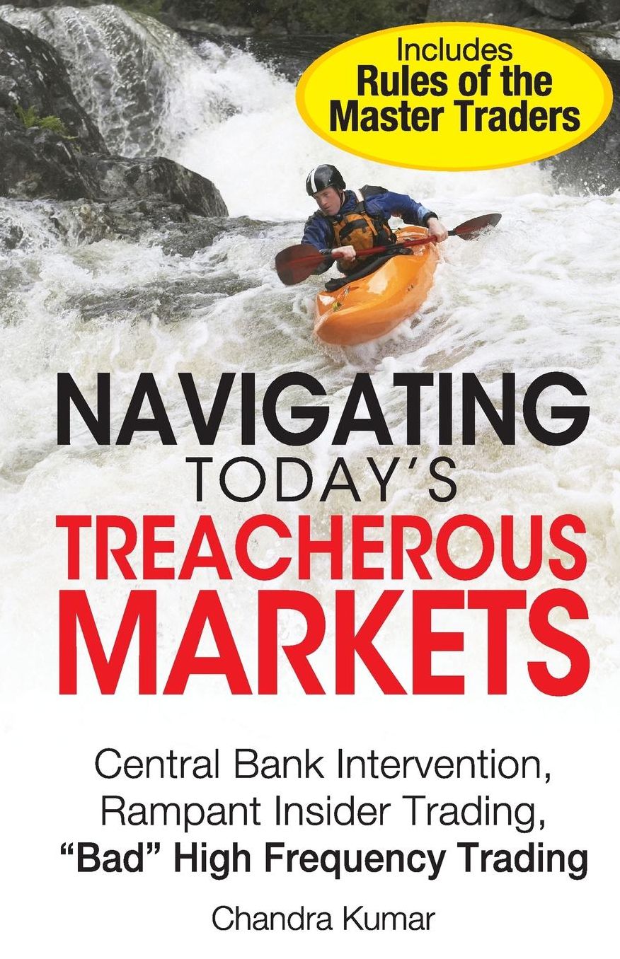 Navigating Today's Treacherous Markets: Central Bank Intervention, Rampant Insider Trading, "Bad" High Frequency Trading