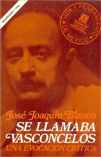 Se llamaba Vasconcelos : una evocacion critica