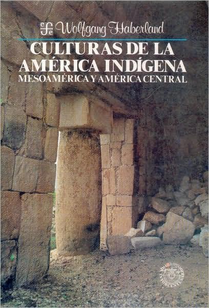 Culturas de la America indigena : Mesoamerica y America Central