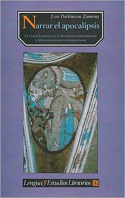 Narrar el apocalipsis : la vision historica en la literatura estadunidense y latinoamericana contemporanea