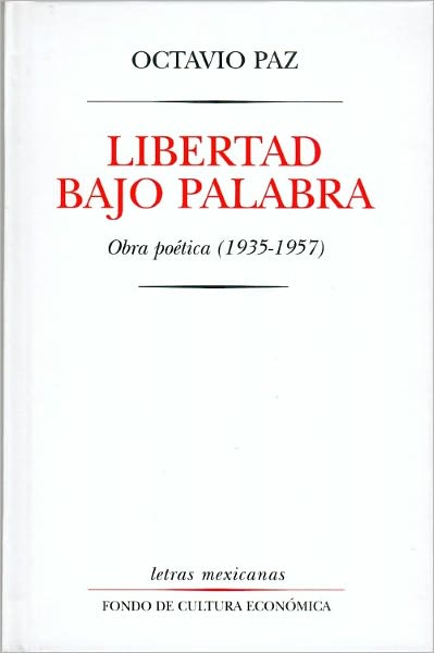 Letras Mexicanas- Libertad Bajo Palabra: Obras Poetica (1935-1957)
