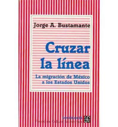 Cruzar la linea : la migracion de Mexico a los Estados Unidos