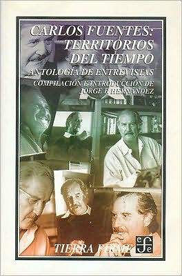 Carlos Fuentes. Territorios del tiempo : antologia de entrevistas