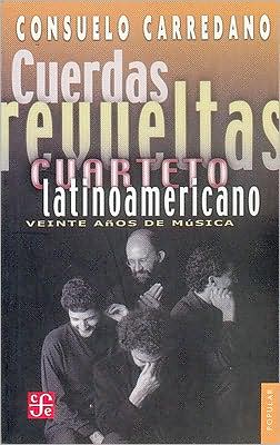 Cuerdas revueltas. Cuarteto Latinoamericano: veinte anos de musica