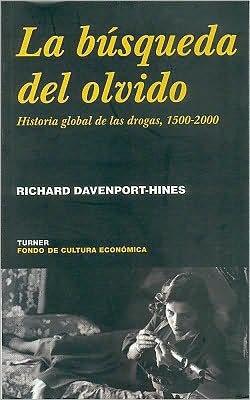 La busqueda del olvido. Historia global de las drogas, 1500-2000