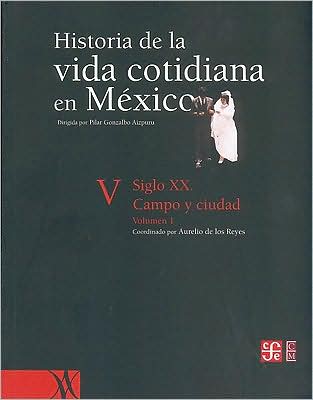 Historia de la Vida Cotidiana en México siglo XX Campo y Ciudad Tomo 1