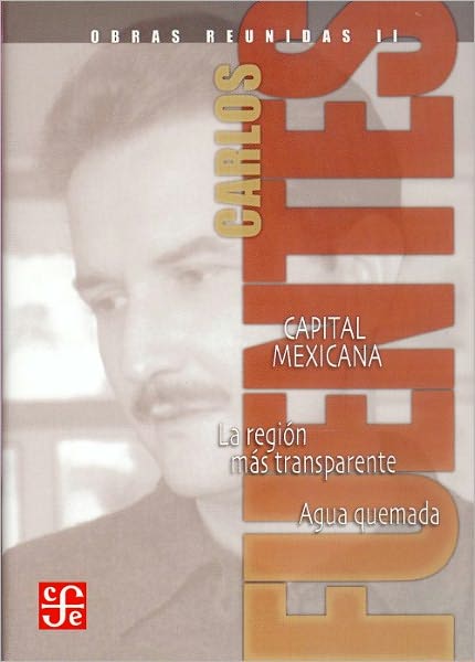 Obras reunidas II. Capital mexicana. La region mas transparente. Agua quemada