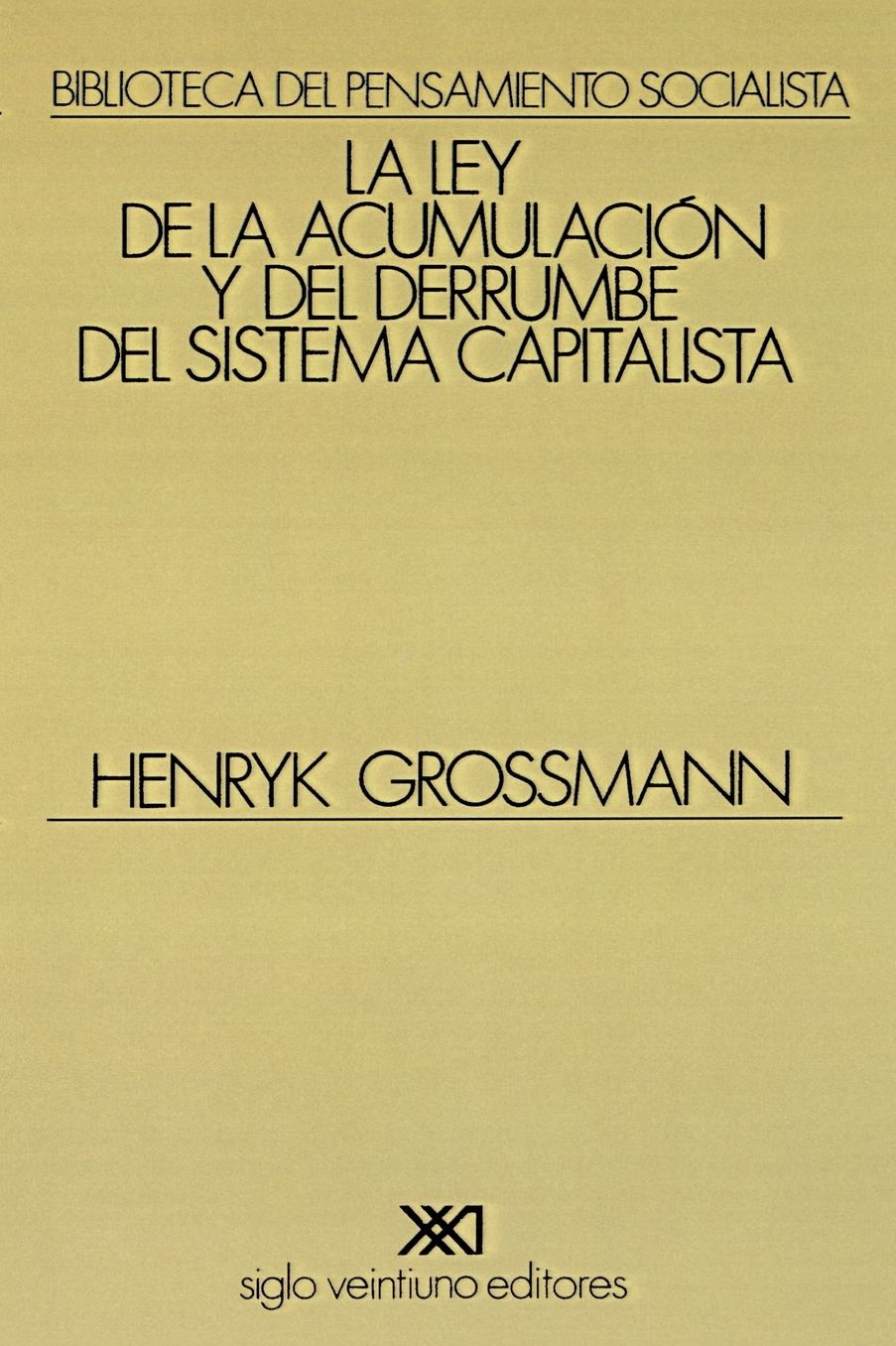 La Ley de la Acumulacion y del Derrumbe del Sistema Capitalista: Una Teoria de la Crisis