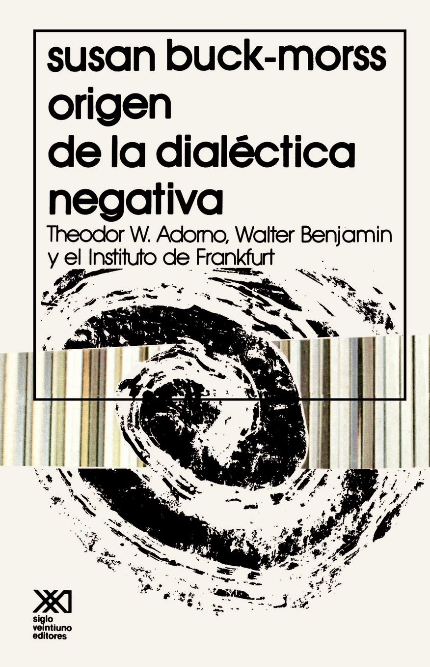 Origen de la Dialectica Negativa: Theodor W. Adorno, Walter Benjamin y el Instituto de Frankfurt