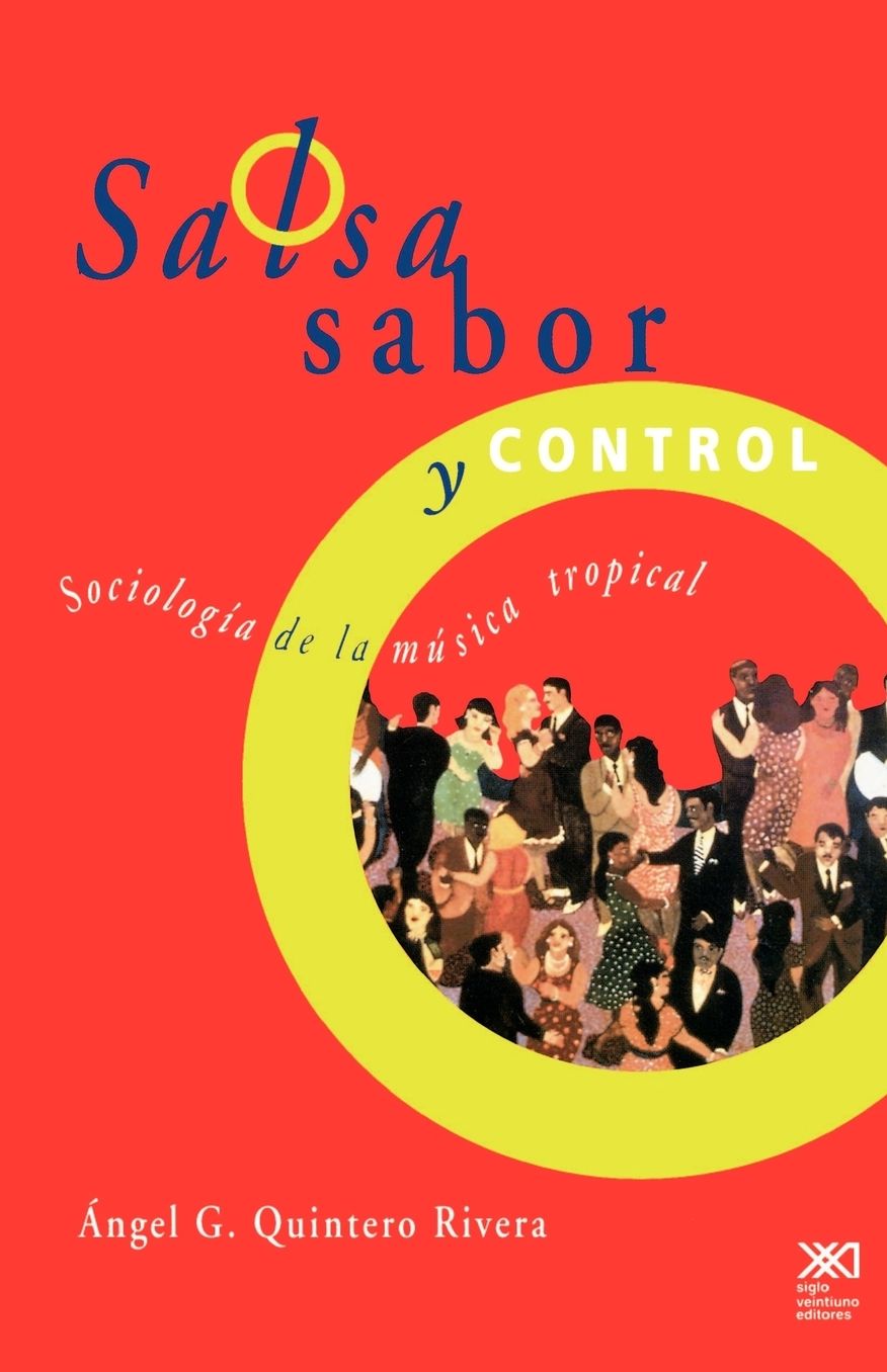 Salsa, Sabor y Control!: Sociologia de la Musica "Tropical"