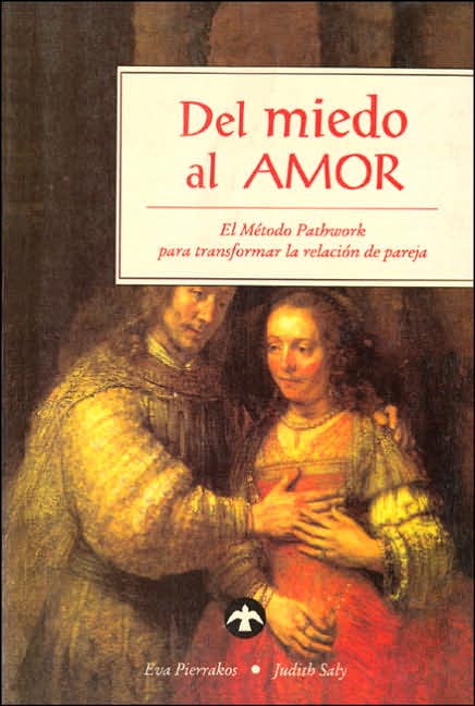 Del miedo al amor: El Metodo Pathwork para transformar la relacion de pareja