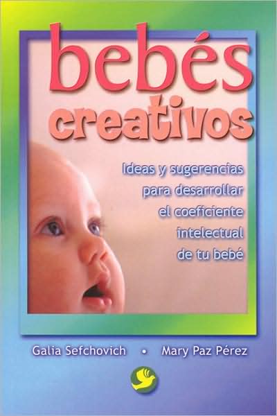 Bebes creativos: Ideas y sugerencias para desarrollar el coeficiente intelectual de tu bebe