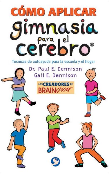 Como aplicar gimnasia para el cerebro: Tecnicas de autoayuda para la escuela y el hogar