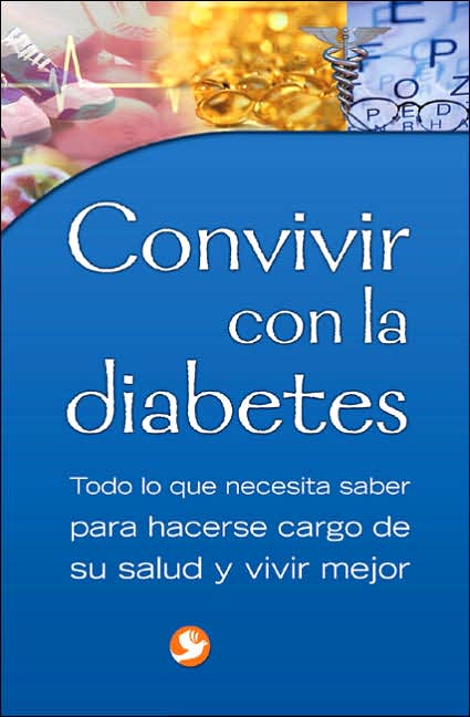 Convivir con la diabetes: Todo lo que necesita saber para hacerse cargo de su salud y vivir mejor