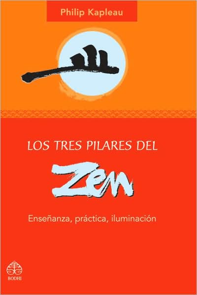 Los tres pilares del zen: Ensenanza, practica, iluminacion