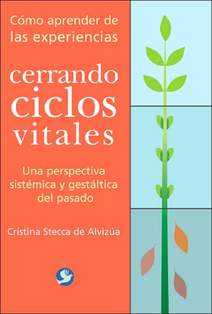 Cerrando ciclos vitales: Como aprender de las experiencias. Una perspectiva sistemica y gestaltica del pasado