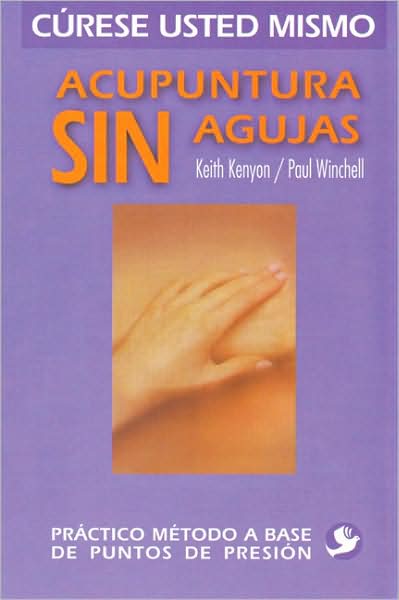 Acupuntura sin agujas: Practico metodo a base de puntos de presion