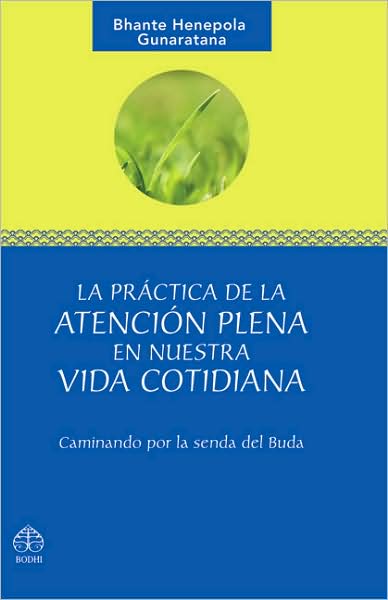 La Practica de la Atencion Plena en Nuestra Vida Cotidiana: Caminando Por la Senda del Buda