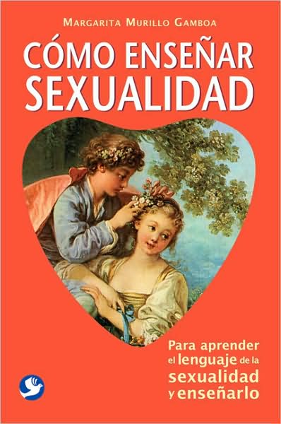 Como Ensenar Sexualidad: Para Aprender el Lenguaje de la Sexualidad y Ensenarlo