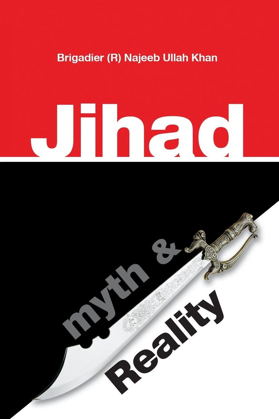 Jihad: Myth & Reality: A research based work clarifying the concept of Jihad in Islam