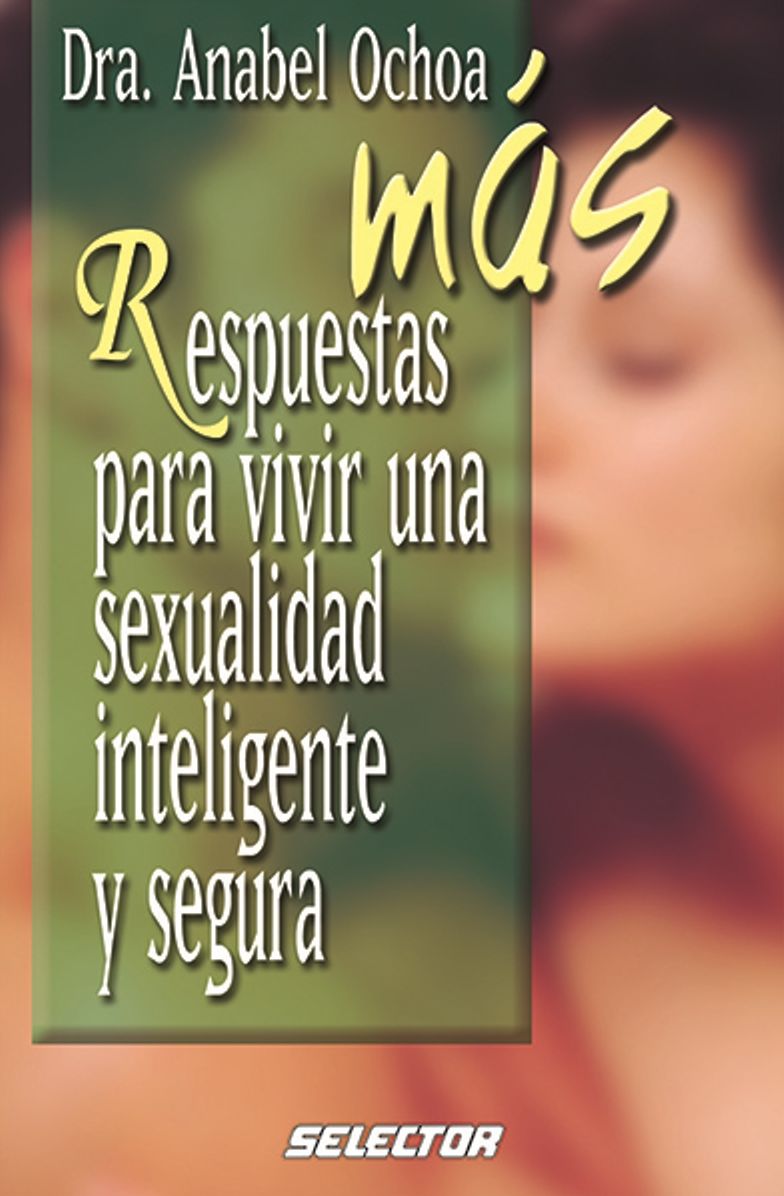 Mas respuestas para vivir una sexualidad inteligente y segura
