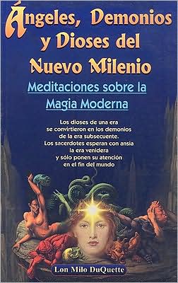 Angeles, Demonios Y Dioses Del Nuevo Milenio : Meditaciones Sobre la Magia Moderna