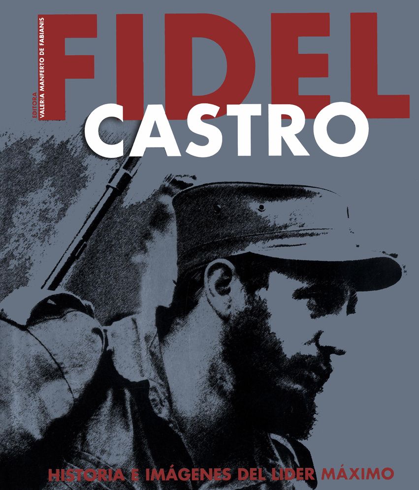 Fidel Castro/ Fidel Castro: Historia e imagenes del lider maximo/ History and Images of the Maximum Leader