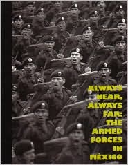 Always Near, Always Far: The Armed Forces In Mexico