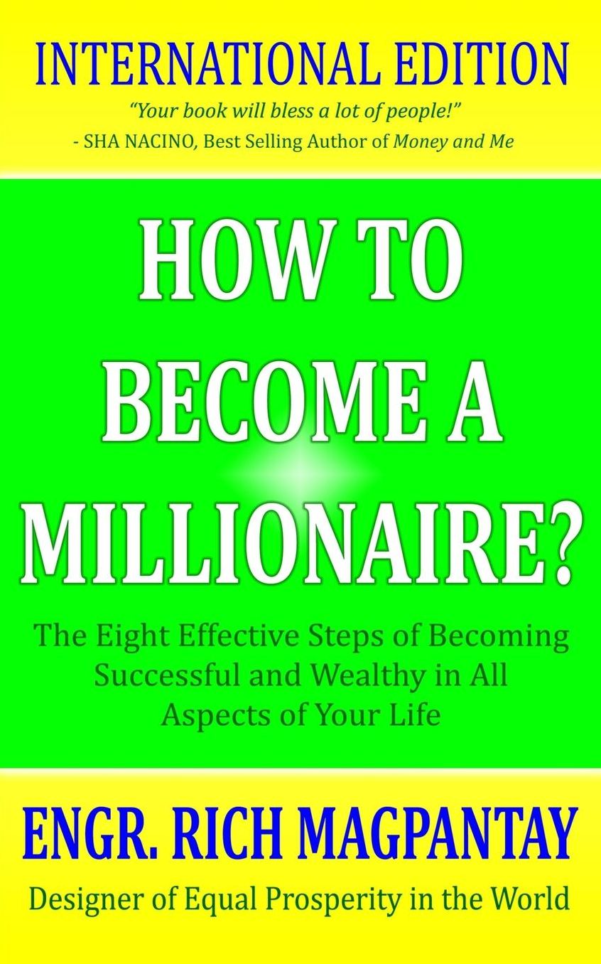 How to Become a Millionaire?: The Eight Effective Steps of Becoming Successful and Wealthy in All Aspects of Your Life