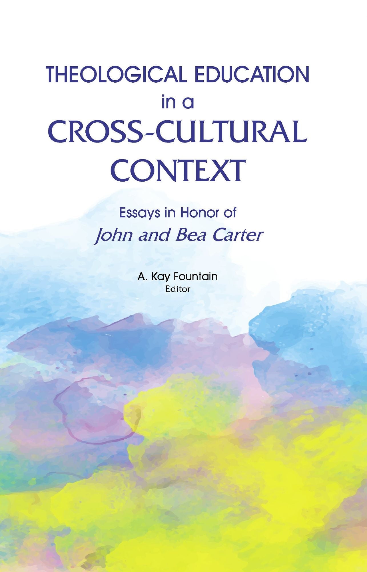 Theological Education in a Cross-Cultural Context: Essays in Honor of John and Bea Carter