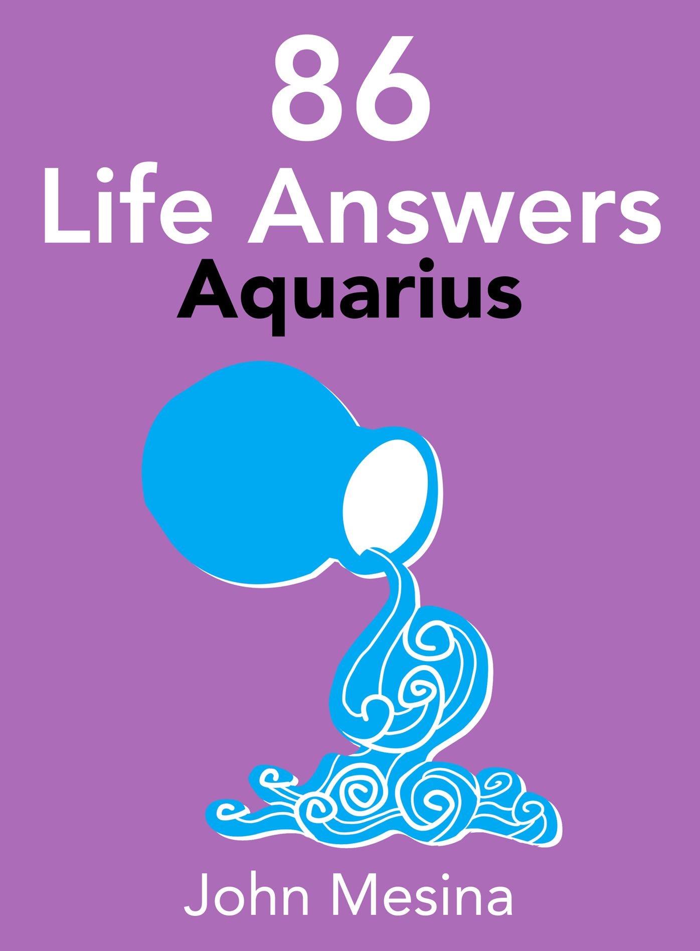 86 Life Answers: AQUARIUS