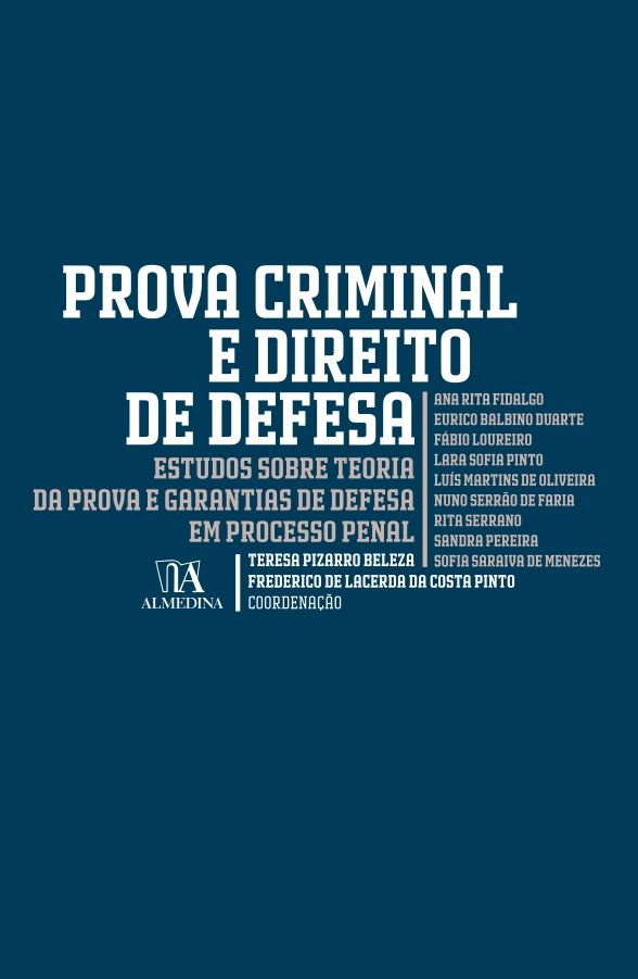 Prova Criminal e Direito de Defesa - Estudos Sobre Teoria da Prova e Garantias de Defesa em Processo Penal
