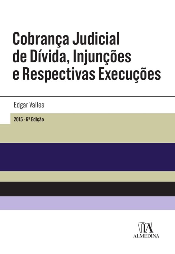 Cobrança Judicial de Dívida, Injunções e Respectivas Execuções - 6ª Edição