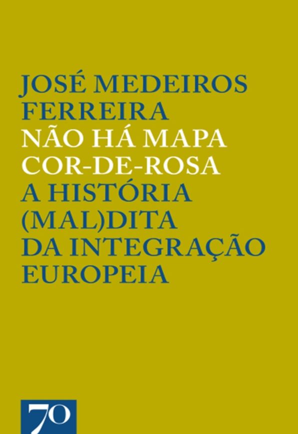 Não Há Mapa Cor-de-Rosa - A História (Mal)dita da Integração Europeia
