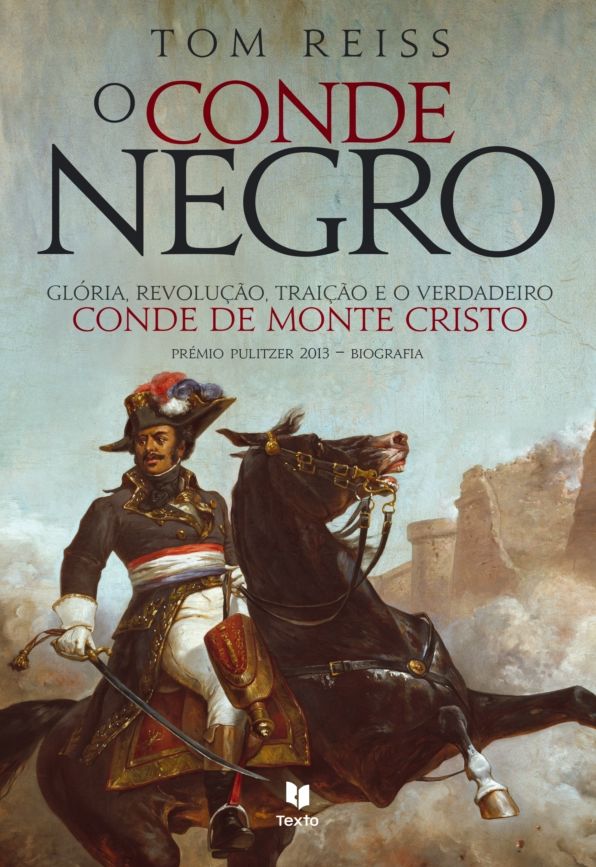 O Conde Negro - Glória, Revolução, Traição e o Verdadeiro Conde de Monte Cristo