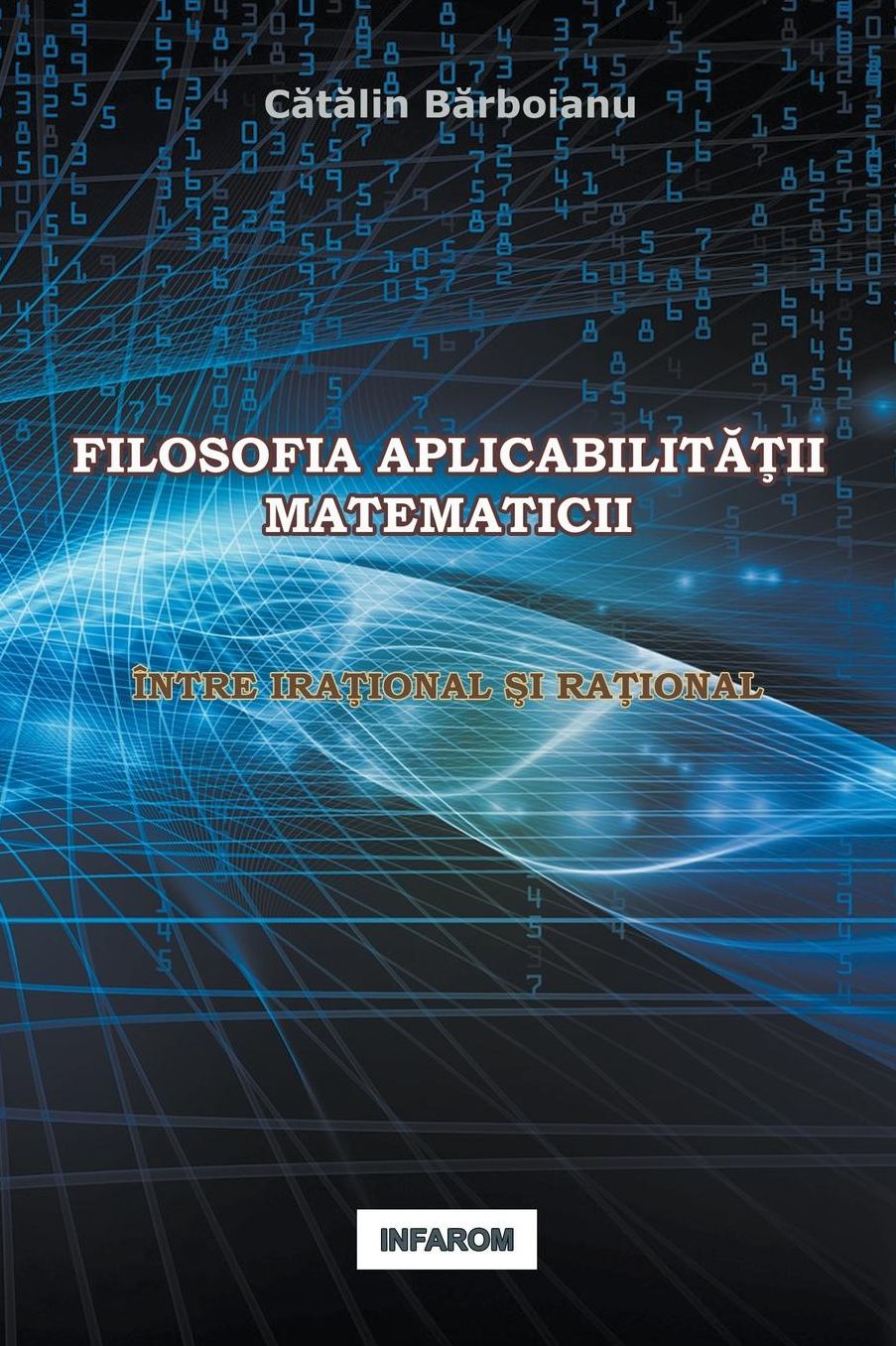FILOSOFIA APLICABILITATII MATEMATICII: INTRE IRATIONAL SI RATIONAL